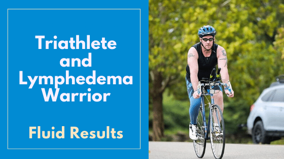 Fluid Results – Triathlete and Lymphedema Warrior