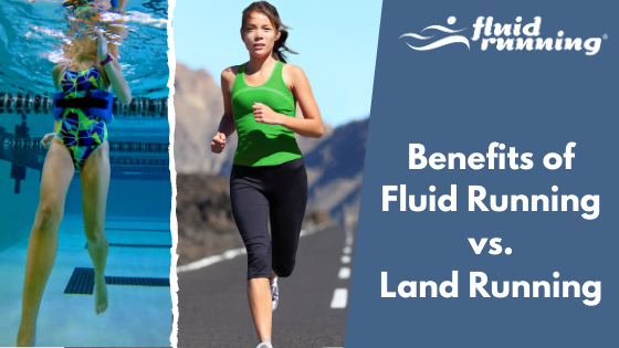 The Benefits of Fluid Running vs. Land Running